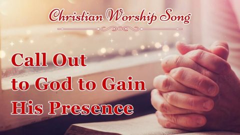 Call Out to God to Gain His Presence