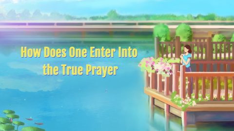 How Does One Enter Into the True Prayer