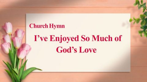 I’ve Enjoyed So Much Of God’s Love