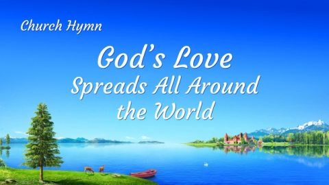 God’s Love Spreads All Around the World